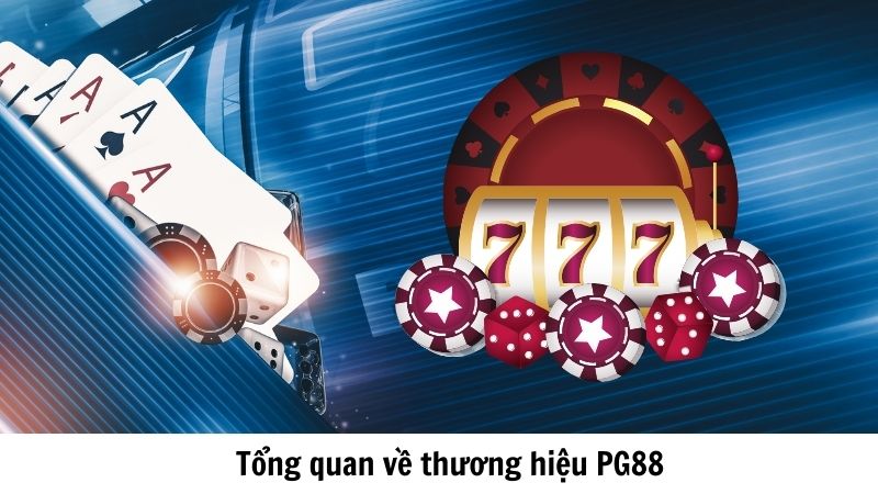 Tổng quan về thương hiệu PG88